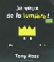 Couverture Je veux de la lumière! (Tony Ross) Couverture Je veux de la lumière! (Tony Ross)