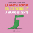 Couverture La grosse bouche du crocodile à grandes dents ()
