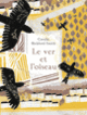 Couverture Le ver et l'oiseau (Coralie Bickford-Smith)