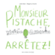 Couverture Monsieur Pistache, arrêtez! (Julien Baer,Magali Le Huche)
