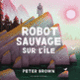Couverture Robot sauvage sur l'île (Peter Brown)