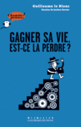 Couverture Gagner sa vie, est-ce la perdre? ()