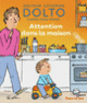 Couverture Attention dans la maison (Catherine Dolto,Colline Faure-Poirée)