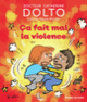 Couverture Ça fait mal la violence (Catherine Dolto,Colline Faure-Poirée)