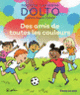 Couverture Des amis de toutes les couleurs (Catherine Dolto,Colline Faure-Poirée)