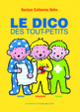 Couverture Le dico des tout-petits (Catherine Dolto,Colline Faure-Poirée)