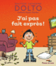 Couverture J'ai pas fait exprès (Catherine Dolto,Colline Faure-Poirée)