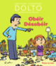 Couverture Obéir Désobéir (Catherine Dolto,Colline Faure-Poirée)