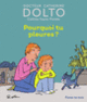 Couverture Pourquoi tu pleures (Catherine Dolto,Colline Faure-Poirée)