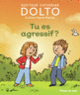 Couverture Tu es agressif ? (Catherine Dolto,Colline Faure-Poirée)
