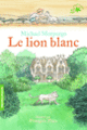 Couverture Le lion blanc (Michael Morpurgo)