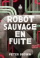 Couverture Robot sauvage en fuite (Peter Brown)