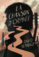 Couverture La Chanson d'Orphée (David Almond)