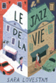 Couverture Le jazz de la vie (Sara Lövestam)