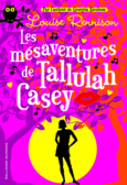 Couverture Les mésaventures de Tallulah Casey ()