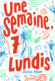 Couverture Une semaine, 7 lundis (Jessica Brody)