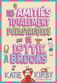 Couverture Les Amitiés totalement désastreuses de Lottie Brooks ()