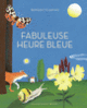 Couverture Fabuleuse heure bleue (Bernadette Gervais)