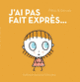 Couverture J'ai pas fait exprès! (Bernadette Gervais,Francesco Pittau)