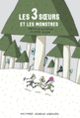 Couverture Les 3 sœurs et les monstres (Arnaud Alméras)