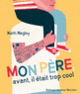 Couverture Mon père, avant, il était trop cool (Keith Negley)