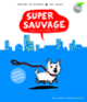 Couverture Super sauvage (Dorothée de Monfreid)