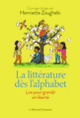 Couverture La littérature dès l'alphabet (Annie Armand,Pierre Bergounioux,Muriel Bloch,Evelio Cabrejo-Parra,Michel Chaillou,Anne-Marie Chartier,Collectif(s) Collectif(s),Katy Couprie,Florence Delay,Philippe Delerm,Nathalie Donikian,Francine Foulquier,Philippe Joutard,Jacques Lacarrière,Jean-Claude Lallias,Dominique Macé,Michèle Petit,François Place,Philip Pullman,Jacques Roubaud,Jean-Pierre Siméon,Catherine Tauveron,Serge Tisseron,Nicole Wells,Maurice Yendt)