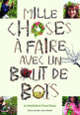 Couverture Mille choses à faire avec un bout de bois (Fiona Danks,Jo Schofield)