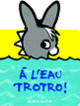 Couverture À l'eau Trotro! (Bénédicte Guettier)