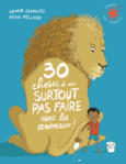 Couverture 30 choses à ne surtout pas faire avec les animaux ! ()