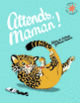 Couverture Attends, maman ! (Agnès de Lestrade)