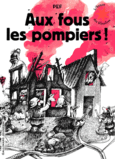 Couverture Aux fous les pompiers! ()