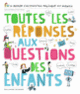 Couverture Toutes les réponses aux questions des enfants (Alexia Delrieu,Sophie de Menthon)