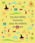 Couverture Les plus belles histoires pour les enfants de 6 ans ()