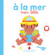 Couverture À la mer, mon bébé (Collectif(s) Collectif(s))