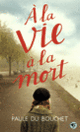 Couverture À la vie à la mort (Paule Du Bouchet)