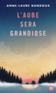 Couverture L'aube sera grandiose (Anne-Laure Bondoux)