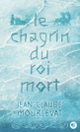 Couverture Le Chagrin du Roi mort (Jean-Claude Mourlevat)