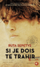 Couverture Si je dois te trahir (Ruta Sepetys)