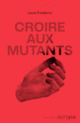 Couverture Croire aux mutants (Laura Fredducci)