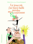 Couverture Le jour où j'ai bien failli perdre ma couronne ()
