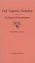 Couverture L' Ail, l'oignon, l'échalote, dix façons de les préparer ()