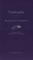 Couverture L' Aubergine, dix façons de la préparer (,Francoise Dubarry)