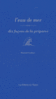 Couverture L'eau de mer, dix façons de la préparer (Patrick Cadour)