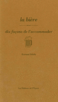 Couverture La bière, dix façons de l'accommoder ()