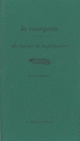 Couverture La Courgette, dix façons de le préparer ()