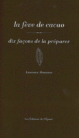 Couverture La fève de cacao, dix façons de la préparer ()