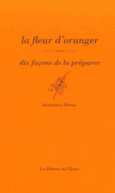 Couverture La fleur d'oranger, dix façons de la préparer ()