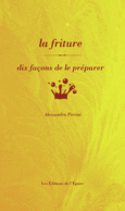 Couverture La friture, dix façons de la préparer ()
