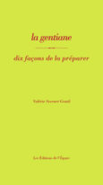 Couverture La gentiane, dix façons de la préparer ()